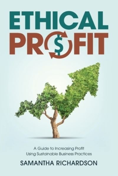 Cover for Samantha Richardson · Ethical Profit: A Guide to Increasing Profit Using Sustainable Business Practices (Taschenbuch) (2020)