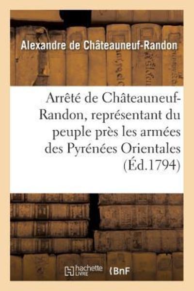 Cover for Alexandre de Châteauneuf-Randon · Arrete de Chateauneuf-Randon, Representant Du Peuple Pres Les Armees Des Pyrenees Orientales (Paperback Book) (2016)