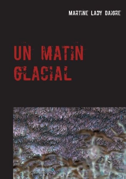 Cover for Martine Lady Daigre · Un matin glacial (Paperback Book) (2020)