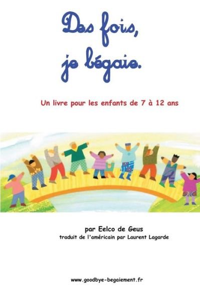 Cover for Eelco De Geus · Des Fois, Je Bégaie: Un Livre Pour Les Enfants De 7 À 12 Ans (Pocketbok) [French edition] (2013)
