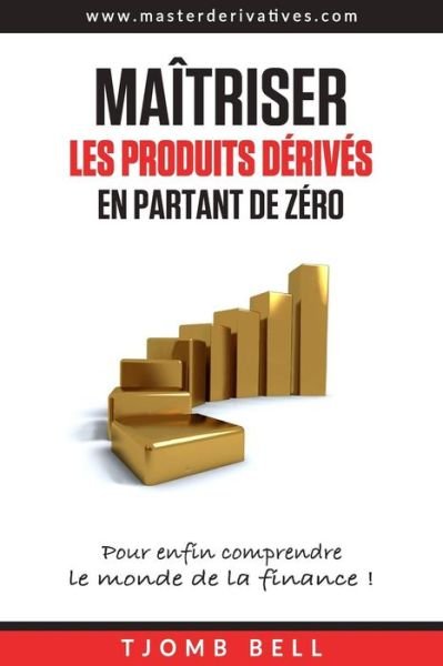 Cover for Tjomb Bell · Maitriser les produits derives en partant de zero (Paperback Book) (2015)
