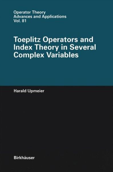 Cover for Harald Upmeier · Toeplitz Operators and Index Theory in Several Complex Variables - Operator Theory: Advances and Applications (Paperback Book) [Softcover reprint of the original 1st ed. 1996 edition] (2011)