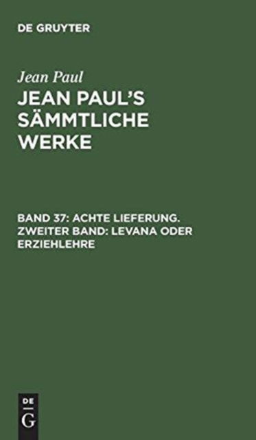 Jean Paul's Sammtliche Werke, Band 37, Achte Lieferung. Zweiter Band - Jean Paul - Bücher - de Gruyter - 9783111291604 - 13. Dezember 1901