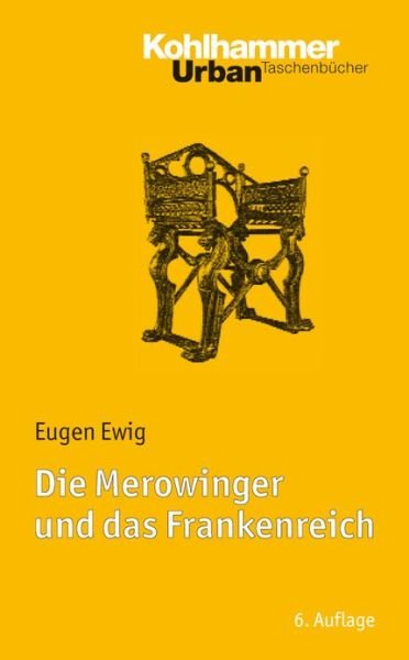 Cover for Eugen Ewig · Die Merowinger Und Das Frankenreich: Mit Literaturnachtragen Von Ulrich Nonn (Urban-taschenbucher) (German Edition) (Taschenbuch) [German, 6., Aktualisierte Auflage. edition] (2012)