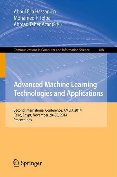 Cover for Aboul Ella Hassanien · Advanced Machine Learning Technologies and Applications: Second International Conference, AMLTA 2014, Cairo, Egypt, November 28-30, 2014. Proceedings - Communications in Computer and Information Science (Paperback Bog) [2014 edition] (2014)