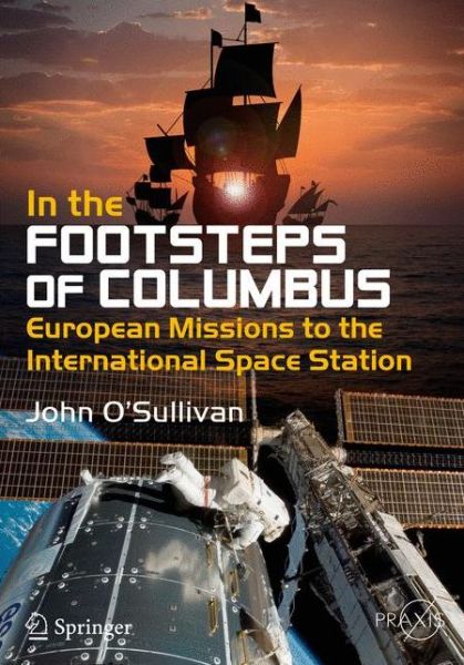 Cover for John O'Sullivan · In the Footsteps of Columbus: European Missions to the International Space Station - Springer Praxis Books (Paperback Book) [1st ed. 2016 edition] (2016)