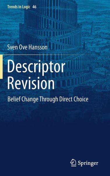 Cover for Sven Ove Hansson · Descriptor Revision: Belief Change through Direct Choice - Trends in Logic (Hardcover Book) [1st ed. 2017 edition] (2017)