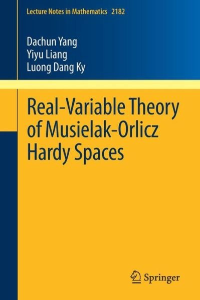 Real-Variable Theory of Musielak-Orlicz Hardy Spaces - Lecture Notes in Mathematics - Dachun Yang - Bøger - Springer International Publishing AG - 9783319543604 - 10. maj 2017