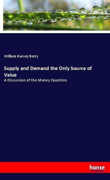 Supply and Demand the Only Source - Berry - Books -  - 9783337529604 - 