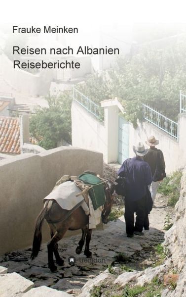 Reisen nach Albanien - Frauke Meinken - Books - Tredition Gmbh - 9783347023604 - April 15, 2021