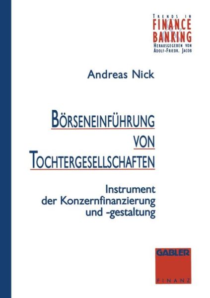 Cover for Andreas Nick · Boerseneinfuhrung Von Tochtergesellschaften: Instrument Zur Konzernfinanzierung Und -Gestaltung - Trends in Finance and Banking (Paperback Book) [1989 edition] (2014)