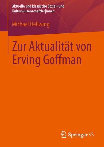Cover for Michael Dellwing · Zur Aktualitat Von Erving Goffman - Aktuelle Und Klassische Sozial- Und Kulturwissenschaftlerinnen (Paperback Book) [2014 edition] (2015)