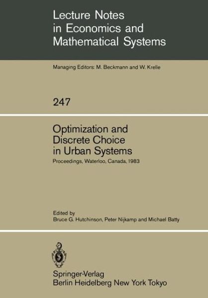 Cover for Bruce G Hutchinson · Optimization and Discrete Choice in Urban Systems: Proceedings of the International Symposium on New Directions in Urban Systems Modelling Held at the University of Waterloo, Canada July 1983 - Lecture Notes in Economics and Mathematical Systems (Paperback Book) (1985)