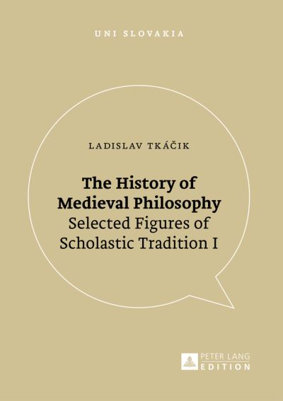 Cover for Ladislav Tkacik · The History of Medieval Philosophy: Selected Figures of Scholastic Tradition I - Uni Slovakia (Paperback Book) [New edition] (2016)