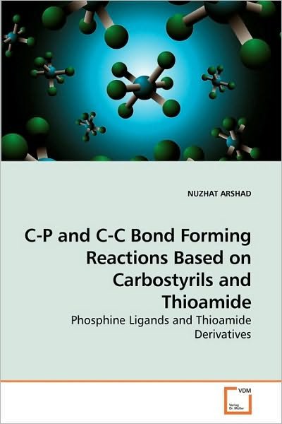 Cover for Nuzhat Arshad · C-p and C-c Bond Forming Reactions Based on Carbostyrils and Thioamide: Phosphine Ligands and Thioamide Derivatives (Paperback Bog) (2010)