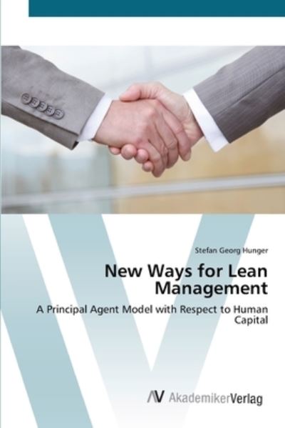 Cover for Stefan Georg Hunger · New Ways for Lean Management: a Principal Agent Model  with Respect to Human Capital (Paperback Book) (2012)