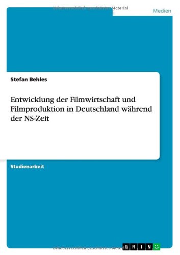 Cover for Stefan Behles · Entwicklung der Filmwirtschaft und Filmproduktion in Deutschland wahrend der NS-Zeit (Paperback Book) [German edition] (2010)