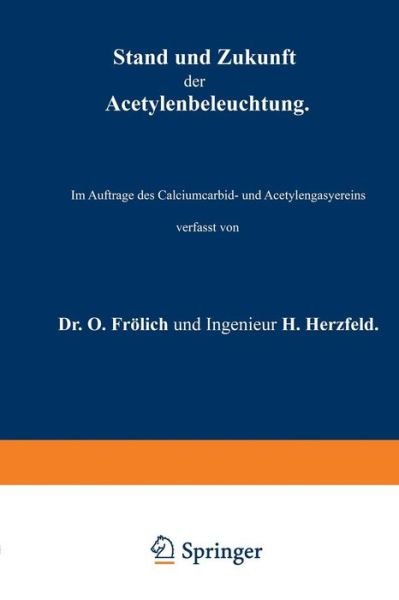 Cover for O Froelich · Stand Und Zukunft Der Acetylenbeleuchtung: Im Auftrage Des Calciumcarbid- Und Acetylengasyereins (Paperback Book) [2nd 2. Aufl. 1898 edition] (1901)