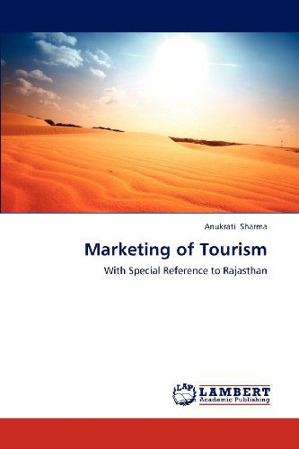 Marketing of Tourism: with Special Reference to Rajasthan - Anukrati Sharma - Books - LAP LAMBERT Academic Publishing - 9783659270604 - November 7, 2012