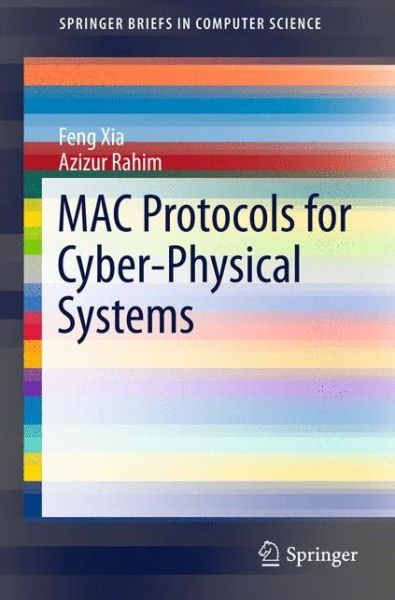 Cover for Feng Xia · MAC Protocols for Cyber-Physical Systems - SpringerBriefs in Computer Science (Paperback Book) [2015 edition] (2015)