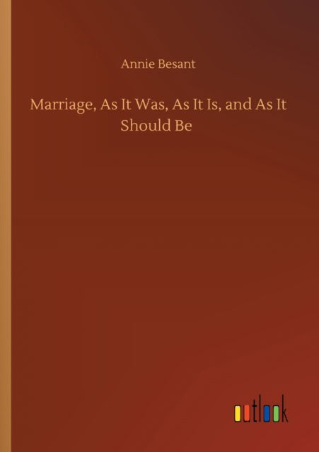 Marriage, As It Was, As It Is, and As It Should Be - Annie Besant - Livros - Outlook Verlag - 9783752342604 - 25 de julho de 2020