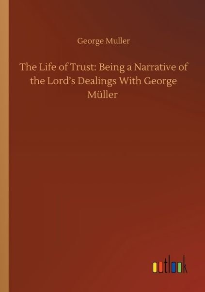 Cover for George Muller · The Life of Trust: Being a Narrative of the Lord's Dealings With George Muller (Paperback Book) (2020)