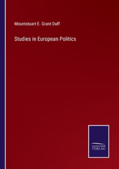 Cover for Mountstuart E Grant Duff · Studies in European Politics (Paperback Book) (2022)