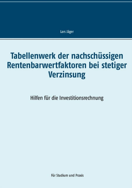 Cover for Lars Jager · Tabellenwerk der nachschussigen Rentenbarwertfaktoren bei stetiger Verzinsung (Paperback Book) (2021)