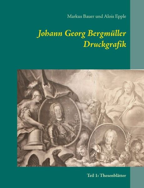 Cover for Markus Bauer · Johann Georg Bergmuller Druckgrafik: Teil 1: Thesenblatter (Paperback Book) (2021)