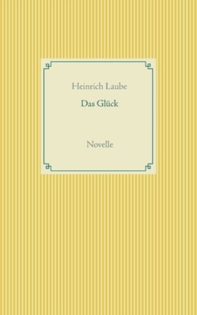 Cover for Heinrich Laube · Das Gluck (Pocketbok) (2021)