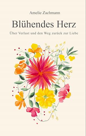 Cover for Amelie Zachmann · Blühendes Herz (Book) (2022)