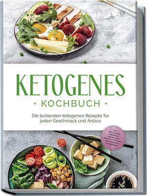 Cover for Helena Ruthberg · Ketogenes Kochbuch: Die leckersten ketogenen Rezepte für jeden Geschmack und Anlass - inkl. Brotrezepten, Fingerfood, Aufstrichen &amp; Desserts + 4 Wochen Ernährungsplan zum Abnehmen (Book) (2024)