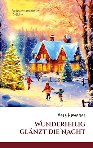 Cover for Vera Hewener · Wunderheilig glänzt die Nacht (Book) (2024)