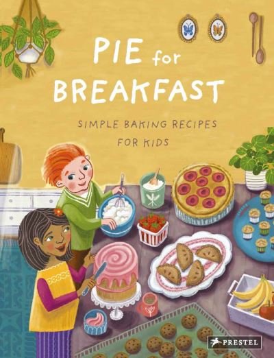 Cover for Cynthia Cliff · Pie for Breakfast: Simple Baking Recipes for Kids (Hardcover Book) (2021)