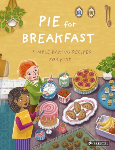 Cover for Cynthia Cliff · Pie for Breakfast: Simple Baking Recipes for Kids (Hardcover Book) (2021)