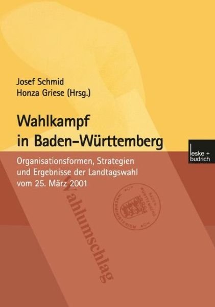 Cover for Josef Schmid · Wahlkampf in Baden-Wurttemberg: Organisationsformen, Strategien Und Ergebnisse Der Landtagswahl Vom 25. Marz 2001 (Paperback Book) [2002 edition] (2002)