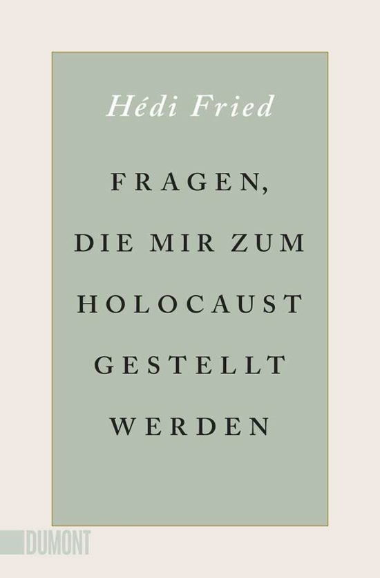 Fragen, die mir zum Holocaust gestellt werden - Hédi Fried - Books - DuMont Buchverlag GmbH - 9783832165604 - September 22, 2020