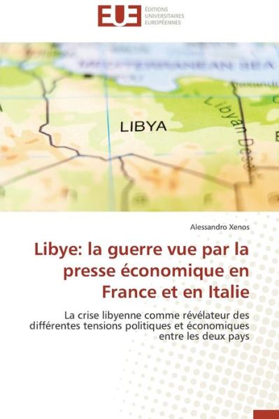 Cover for Xenos Alessandro · Libye: La Guerre Vue Par La Presse Économique en France et en Italie (Paperback Book) [French edition] (2018)
