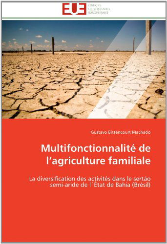 Cover for Gustavo Bittencourt Machado · Multifonctionnalité De L'agriculture Familiale: La Diversification Des Activités Dans Le Sertão Semi-aride De L'état De Bahia (Brésil) (French Edition) (Paperback Bog) [French edition] (2018)