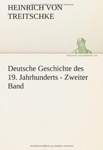 Deutsche Geschichte Des 19. Jahrhunderts - Zweiter Band (Tredition Classics) (German Edition) - Heinrich Von Treitschke - Books - tredition - 9783842416604 - May 7, 2012