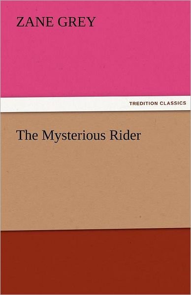 The Mysterious Rider (Tredition Classics) - Zane Grey - Livros - tredition - 9783842474604 - 2 de dezembro de 2011