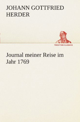 Cover for Johann Gottfried Herder · Journal Meiner Reise Im Jahr 1769 (Tredition Classics) (German Edition) (Paperback Book) [German edition] (2012)