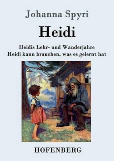 Cover for Johanna Spyri · Heidis Lehr- und Wanderjahre / Heidi kann brauchen, was es gelernt hat: Beide Bande in einem Buch (Paperback Bog) (2015)