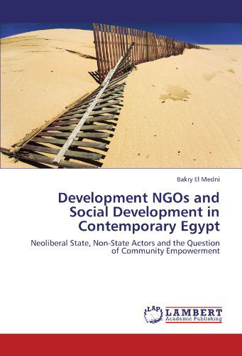 Cover for Bakry El Medni · Development Ngos and Social Development in Contemporary Egypt: Neoliberal State, Non-state Actors and the Question of Community Empowerment (Paperback Book) (2011)