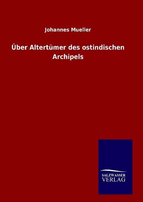 Cover for Johannes Mueller · Uber Altertumer Des Ostindischen Archipels (Hardcover Book) (2015)