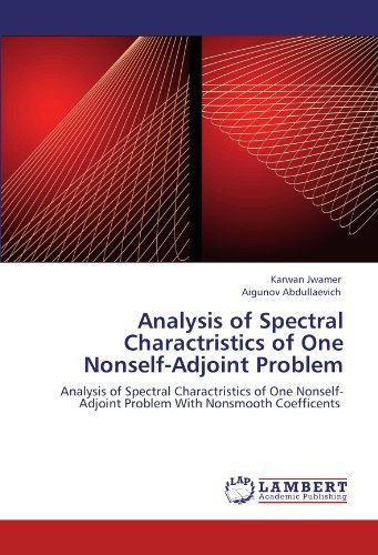 Cover for Aigunov Abdullaevich · Analysis of Spectral Charactristics of One Nonself-adjoint Problem: Analysis of Spectral Charactristics of One Nonself-adjoint Problem with Nonsmooth Coefficents (Pocketbok) (2011)