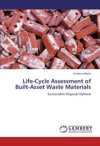 Cover for Andrew Whyte · Life-cycle Assessment of Built-asset Waste Materials: Sustainable Disposal Options (Paperback Bog) (2012)
