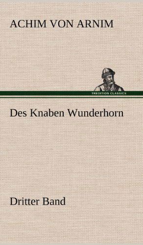 Cover for Achim Von Arnim · Des Knaben Wunderhorn / Dritter Band (Hardcover Book) [German edition] (2012)