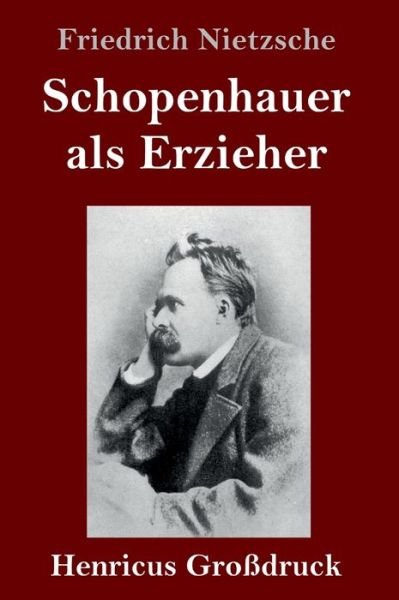 Cover for Friedrich Wilhelm Nietzsche · Schopenhauer als Erzieher (Grossdruck) (Innbunden bok) (2019)