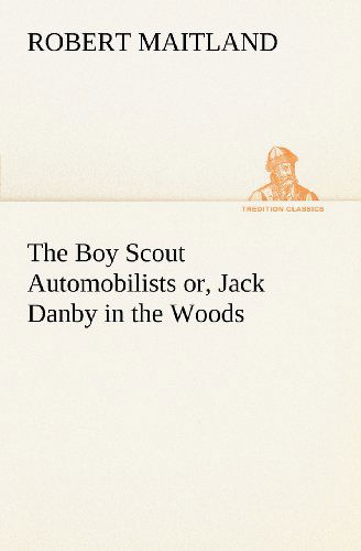 Cover for Robert Maitland · The Boy Scout Automobilists Or, Jack Danby in the Woods (Tredition Classics) (Paperback Book) (2012)